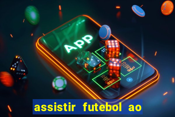assistir futebol ao vivo sem travar